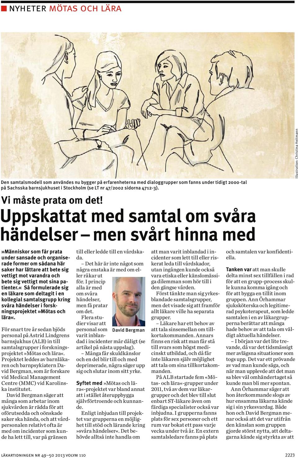 Uppskattat med samtal om svåra händelser men svårt hinna med»människor som får prata under sansade och organiserade former om sådana här saker har lättare att bete sig vettigt mot varandra och bete