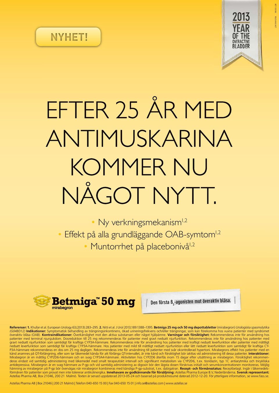 Betmiga 25 mg och 50 mg depottabletter e (mirabegron) Urologiska spasmolytika (G04BD12) Indikationer: Symptomatisk behandling av trängningsinkontinens, ökad urineringsfrekvens och/eller trängningar,