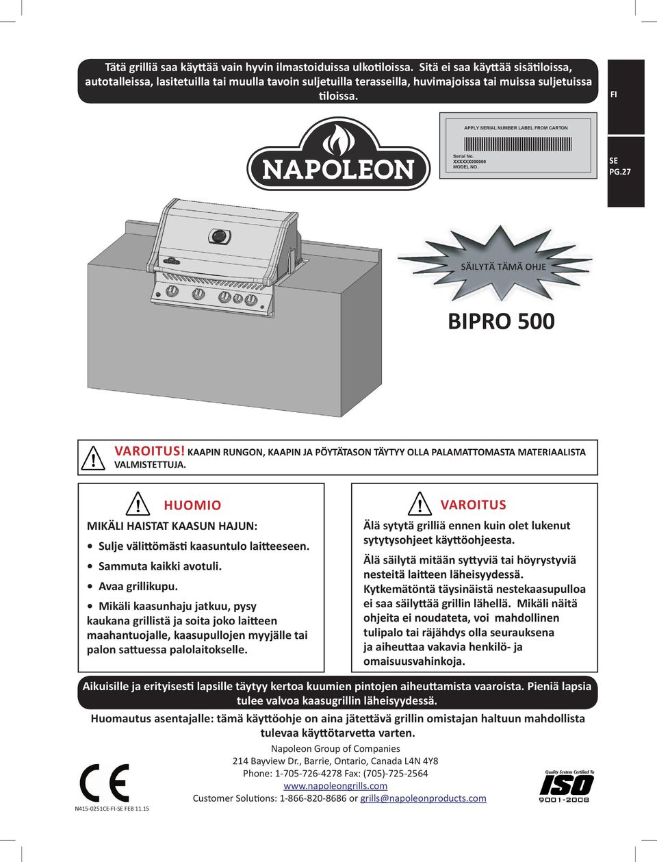 FI APPLY SERIAL NUMBER LABEL FROM CARTON Serial No. XXXXXX000000 MODEL NO. SE PG.27 BIPRO 500 VAROITUS! KAAPIN RUNGON, KAAPIN JA PÖYTÄTASON TÄYTYY OLLA PALAMATTOMASTA MATERIAALISTA VALMISTETTUJA.