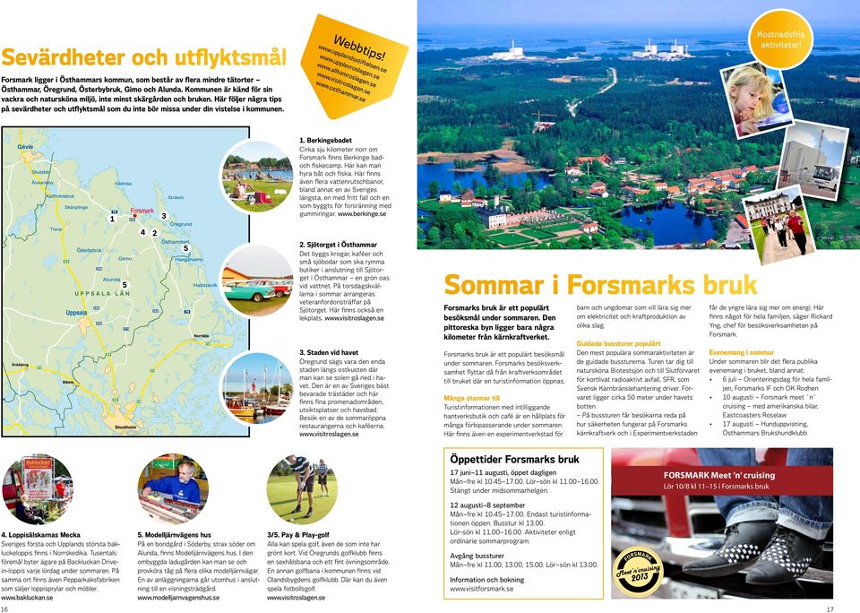 Webbtips! www.upplandsstiftelsen.se www.upplevroslagen.se www.alltomroslagen.se www.visitroslagen.se www.osthammar.se Kostnadsfria aktiviteter! 1 3 1.