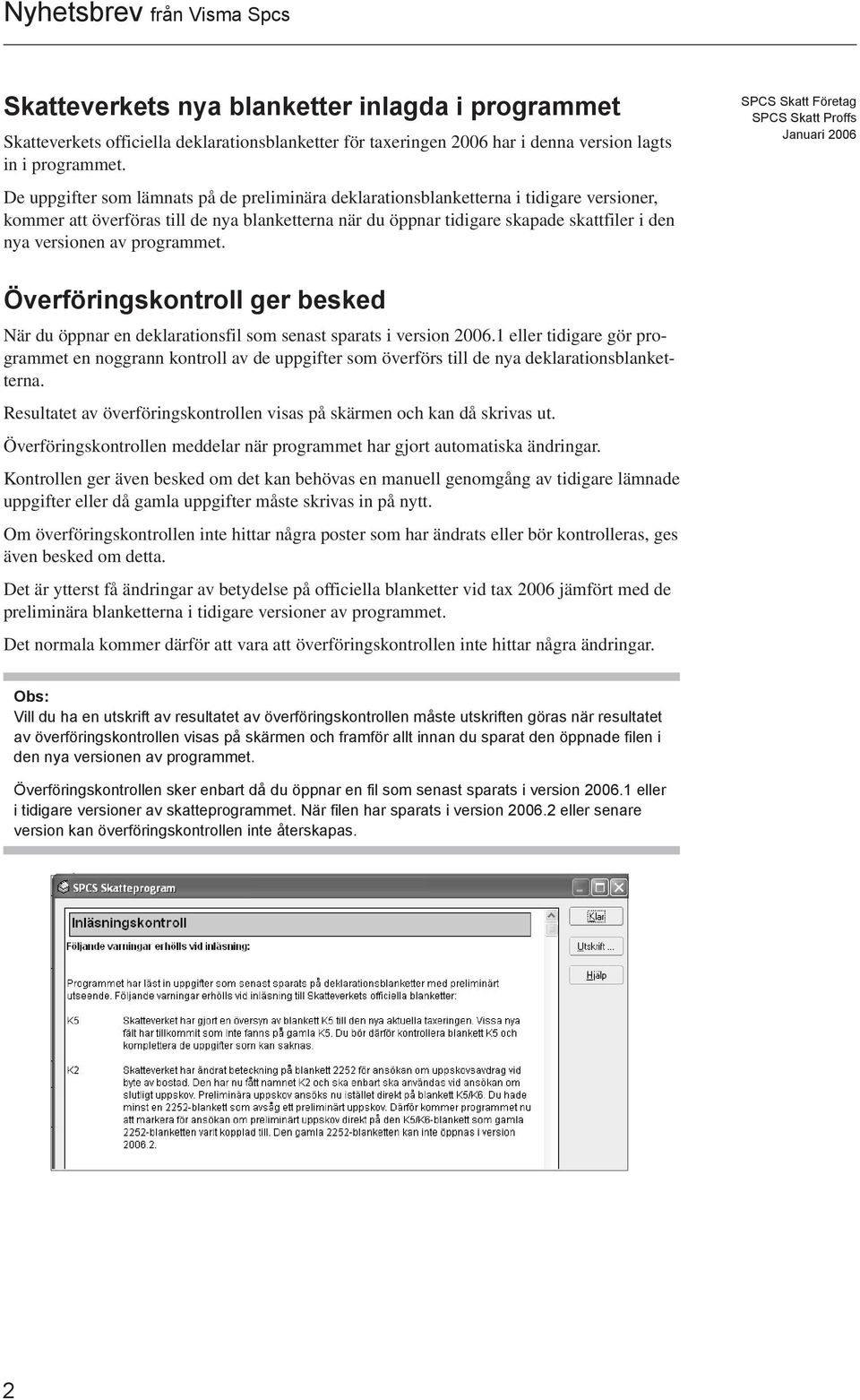 av programmet. Överföringskontroll ger besked När du öppnar en deklarationsfil som senast sparats i version 2006.