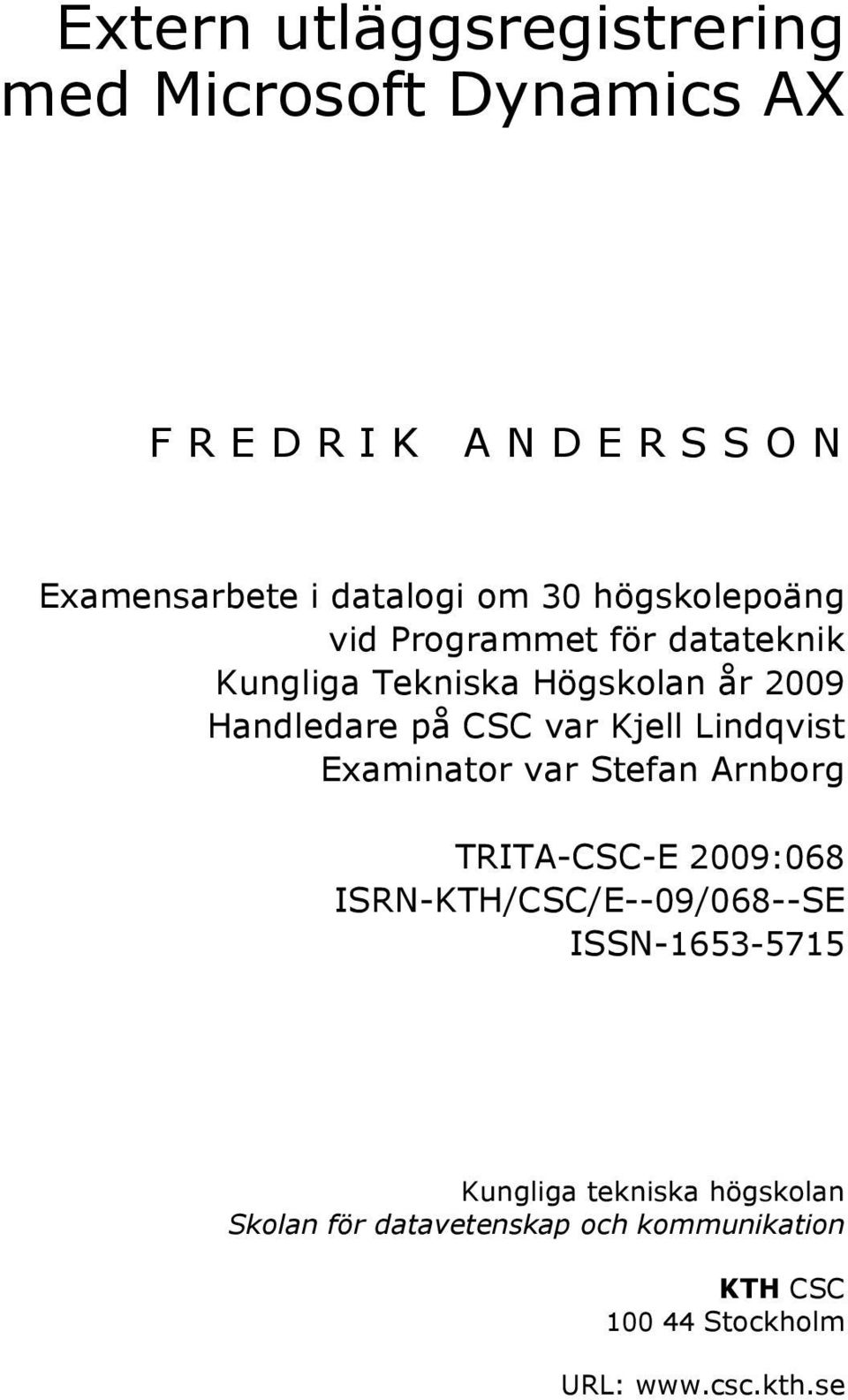 Kjell Lindqvist Examinator var Stefan Arnborg TRITA-CSC-E 2009:068 ISRN-KTH/CSC/E--09/068--SE