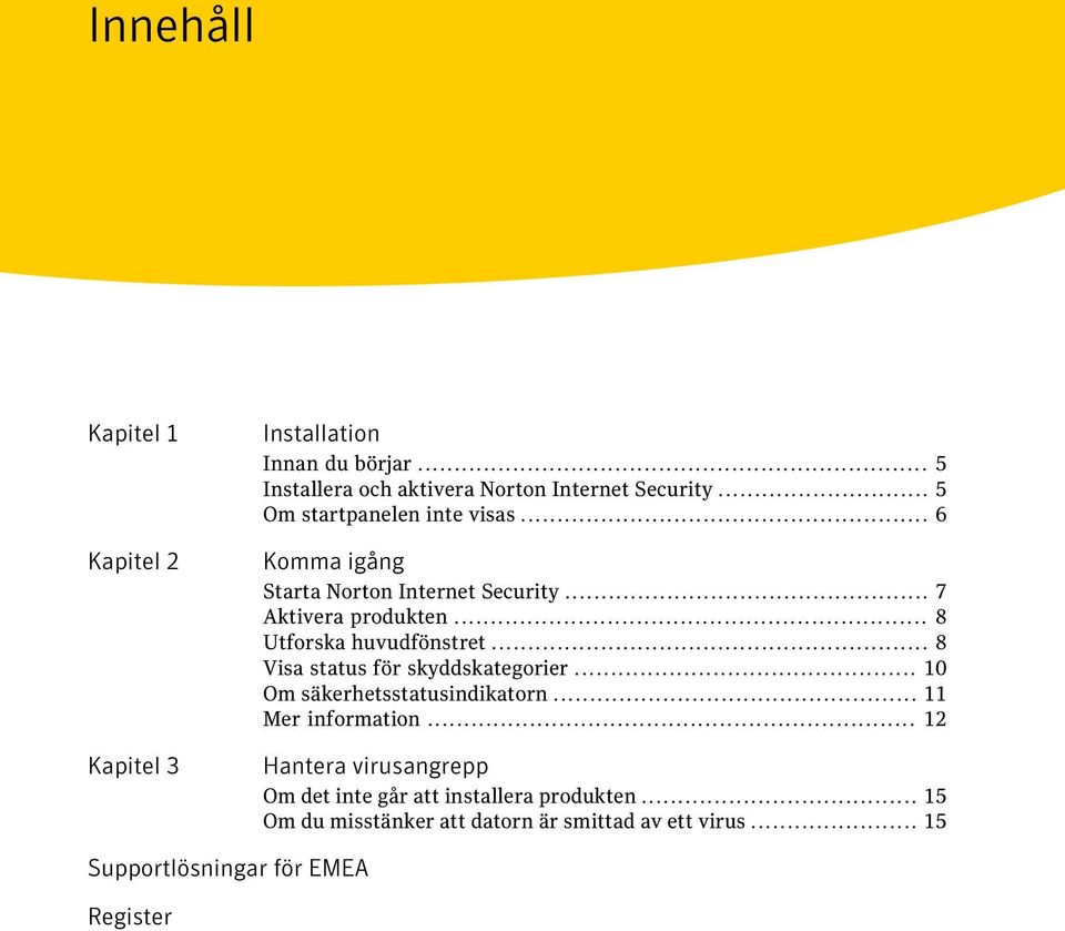 .. 8 Utforska huvudfönstret... 8 Visa status för skyddskategorier... 10 Om säkerhetsstatusindikatorn... 11 Mer information.