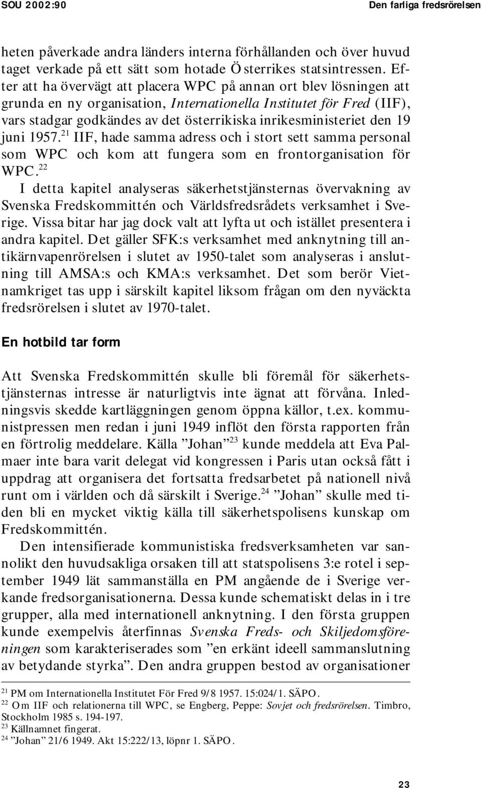 inrikesministeriet den 19 juni 1957. 21 IIF, hade samma adress och i stort sett samma personal som WPC och kom att fungera som en frontorganisation för WPC.