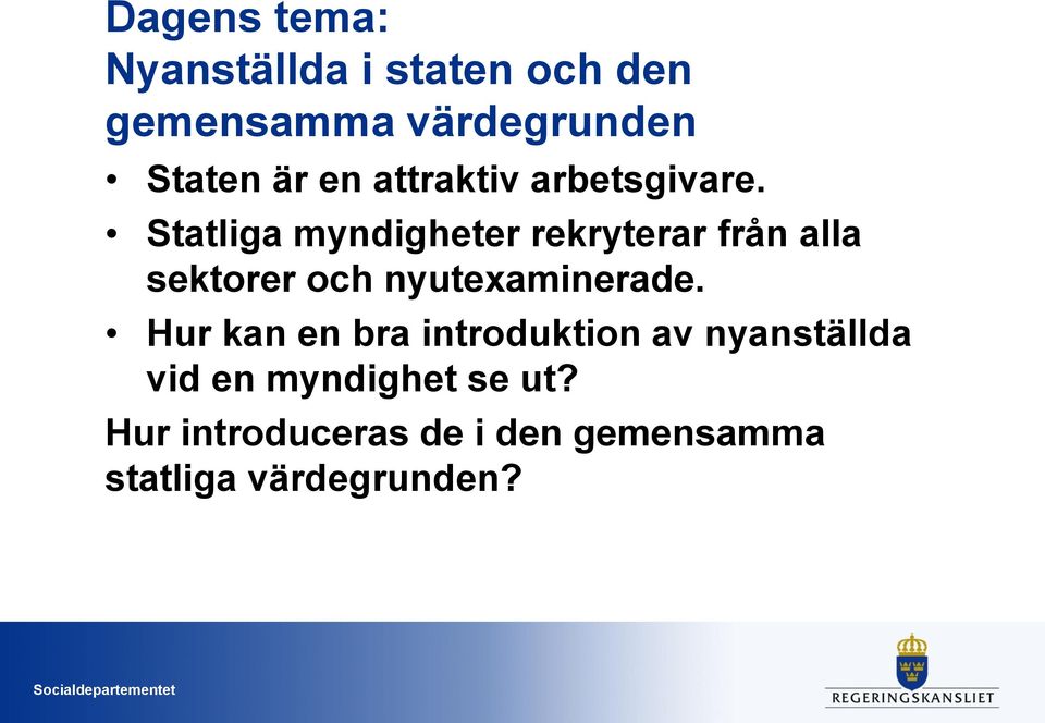 Statliga myndigheter rekryterar från alla sektorer och nyutexaminerade.