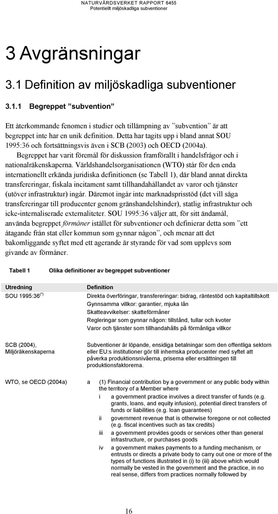 Begreppet har varit föremål för diskussion framförallt i handelsfrågor och i nationalräkenskaperna.