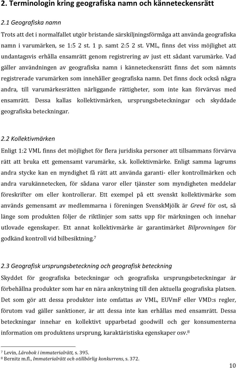 VML, finns det viss möjlighet att undantagsvis erhålla ensamrätt genom registrering av just ett sådant varumärke.