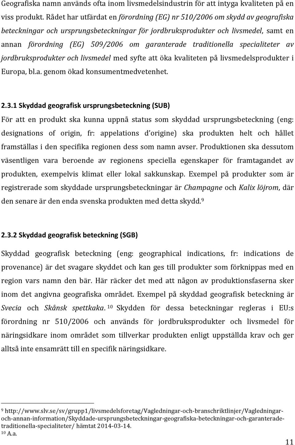 garanterade traditionella specialiteter av jordbruksprodukter och livsmedel med syfte att öka kvaliteten på livsmedelsprodukter i Europa, bl.a. genom ökad konsumentmedvetenhet. 2.3.