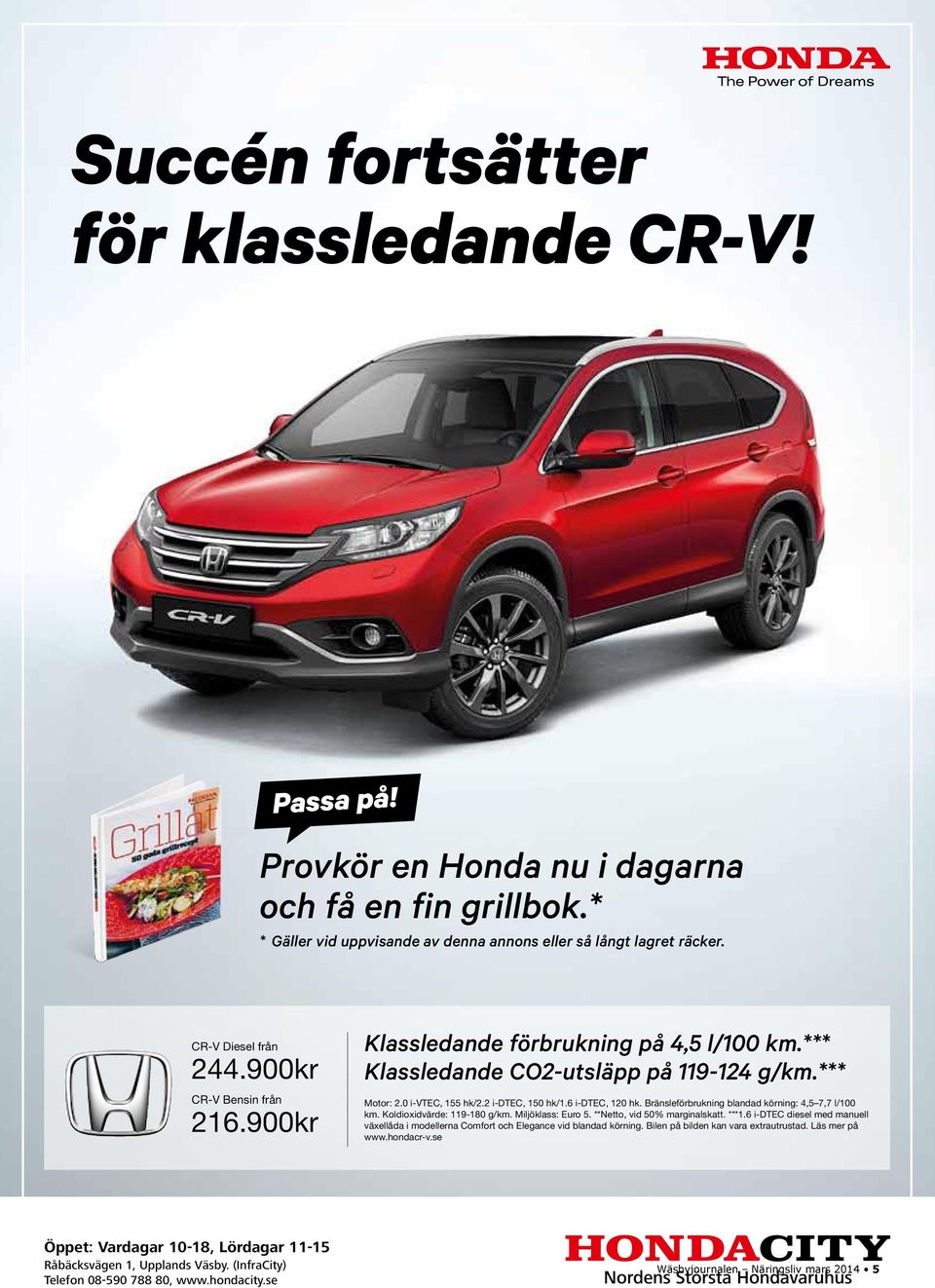 Bränsleförbrukning blandad körning: 4,5 7,7 l/100 km. Koldioxidvärde: 119-180 g/km. Miljöklass: Euro 5. **Netto, vid 50% marginalskatt. ***1.