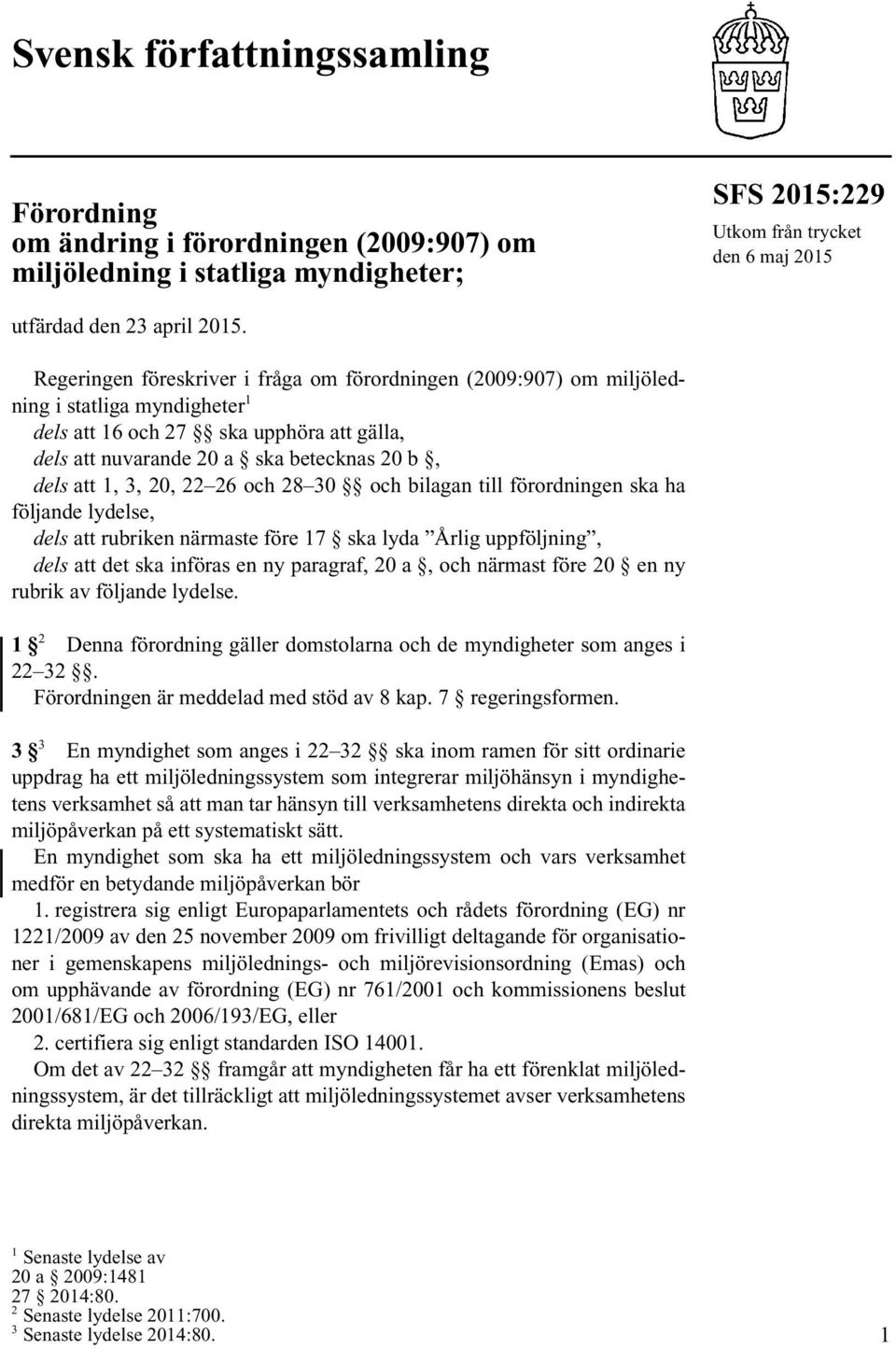 20, 22 26 och 28 30 och bilagan till förordningen ska ha följande lydelse, dels att rubriken närmaste före 17 ska lyda Årlig uppföljning, dels att det ska införas en ny paragraf, 20 a, och närmast