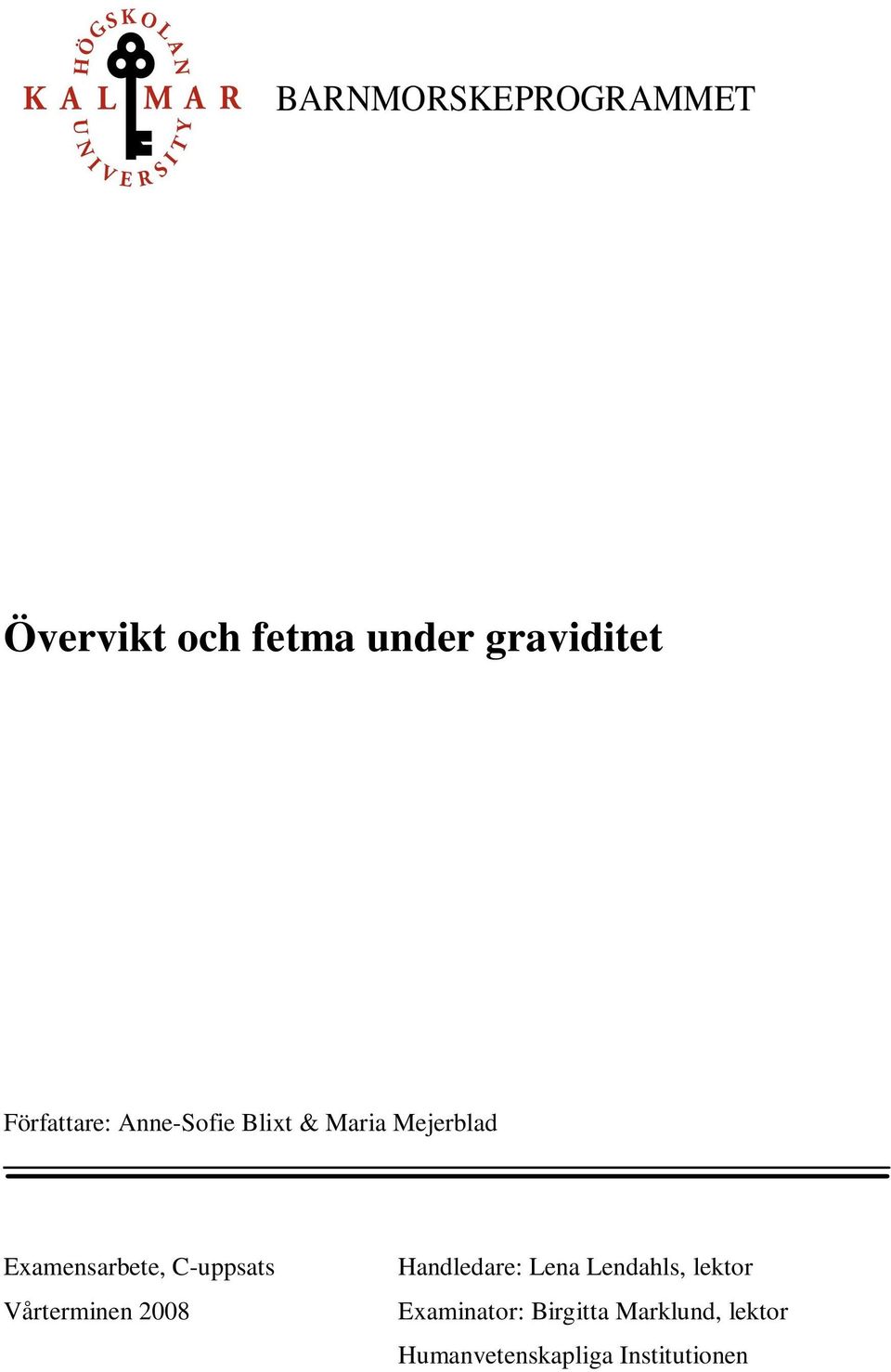 C-uppsats Vårterminen 2008 Handledare: Lena Lendahls, lektor