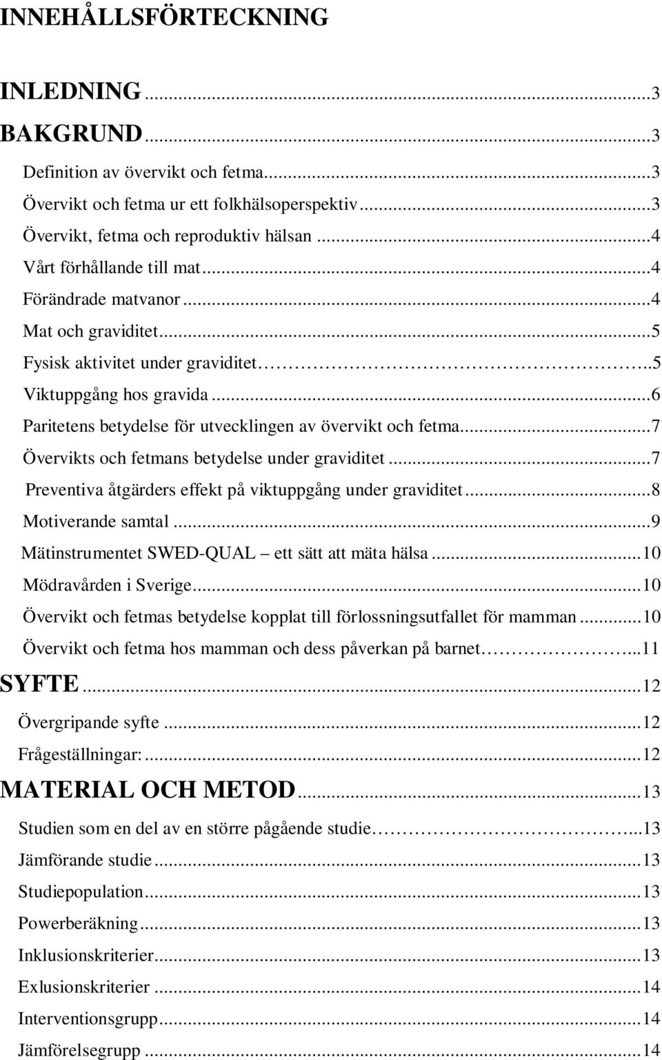 ..6 Paritetens betydelse för utvecklingen av övervikt och fetma...7 Övervikts och fetmans betydelse under graviditet...7 Preventiva åtgärders effekt på viktuppgång under graviditet.