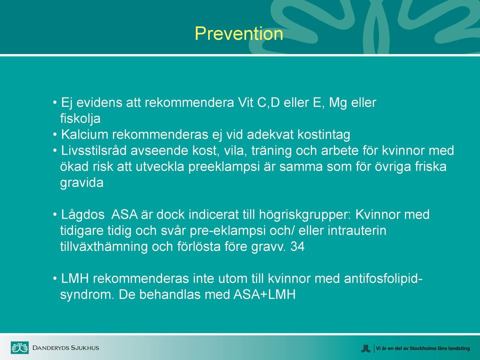 friska gravida Lågdos ASA är dock indicerat till högriskgrupper: Kvinnor med tidigare tidig och svår pre-eklampsi och/ eller