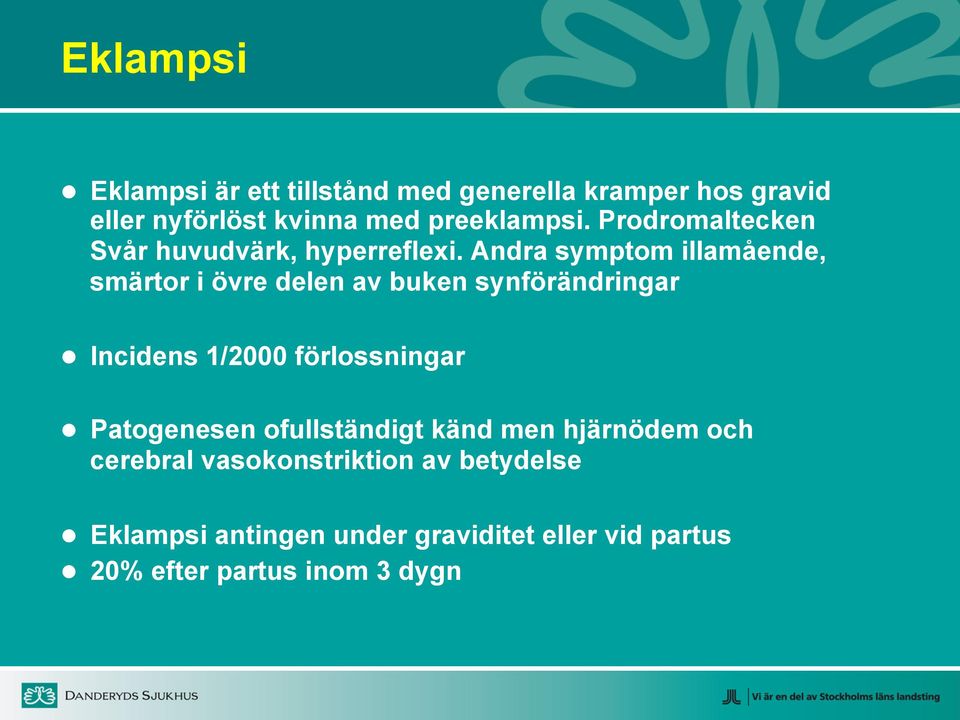 Andra symptom illamående, smärtor i övre delen av buken synförändringar Incidens 1/2000 förlossningar