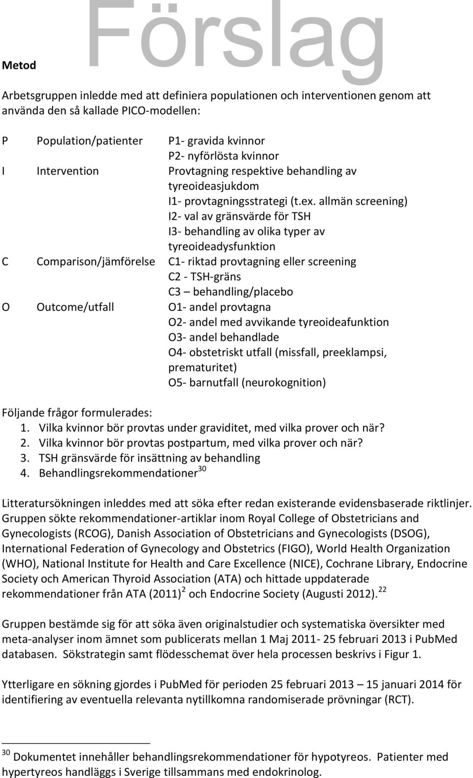 allmän screening) I2- val av gränsvärde för TSH I3- behandling av olika typer av tyreoideadysfunktion C Comparison/jämförelse C1- riktad provtagning eller screening C2 - TSH-gräns C3