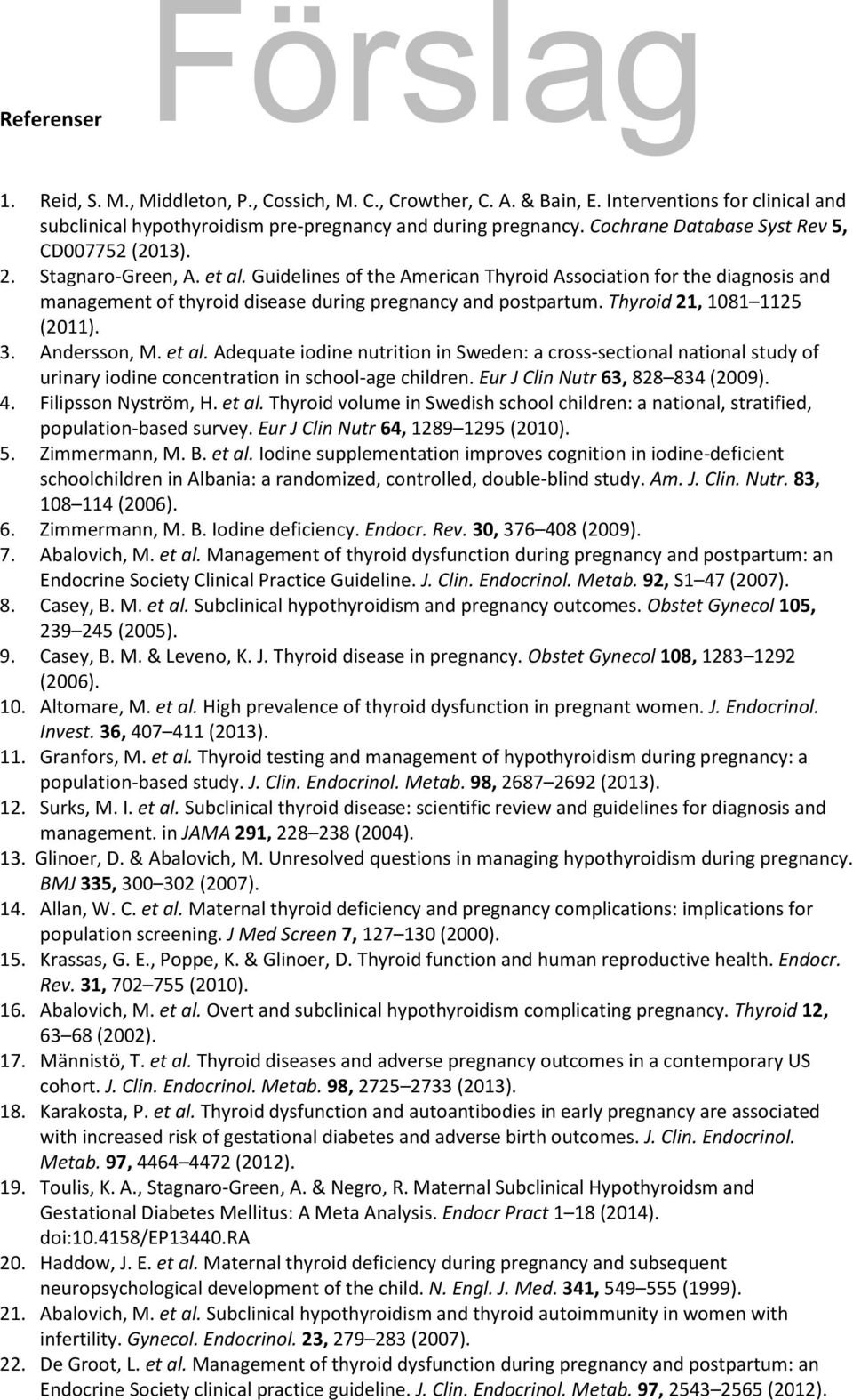 Guidelines of the American Thyroid Association for the diagnosis and management of thyroid disease during pregnancy and postpartum. Thyroid 21, 1081 1125 (2011). 3. Andersson, M. et al.