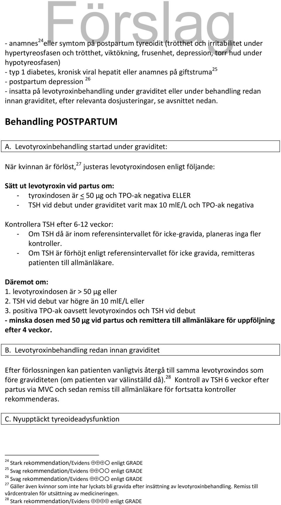 dosjusteringar, se avsnittet nedan. Behandling POSTPARTUM A.