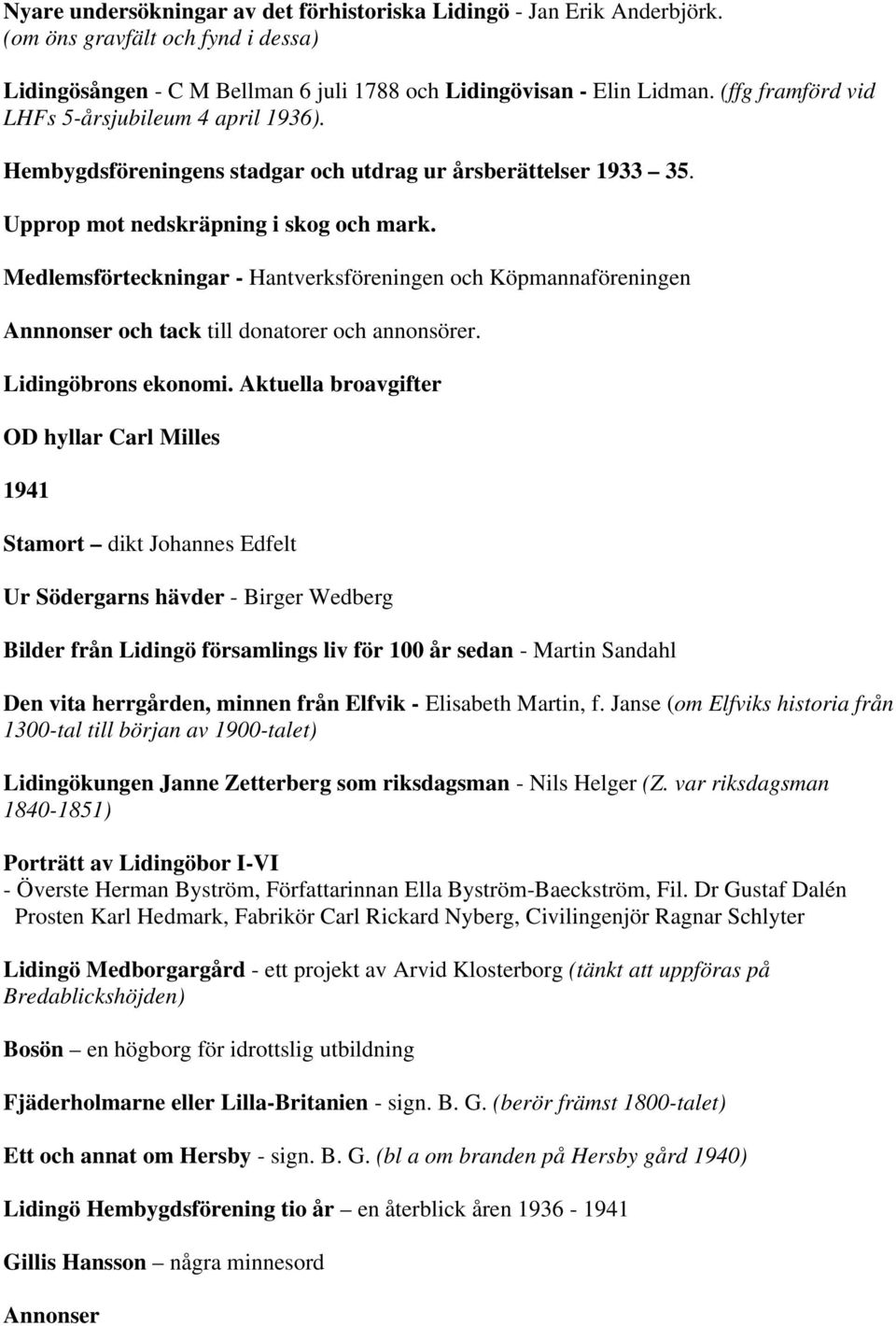 Medlemsförteckningar - Hantverksföreningen och Köpmannaföreningen Annnonser och tack till donatorer och annonsörer. Lidingöbrons ekonomi.