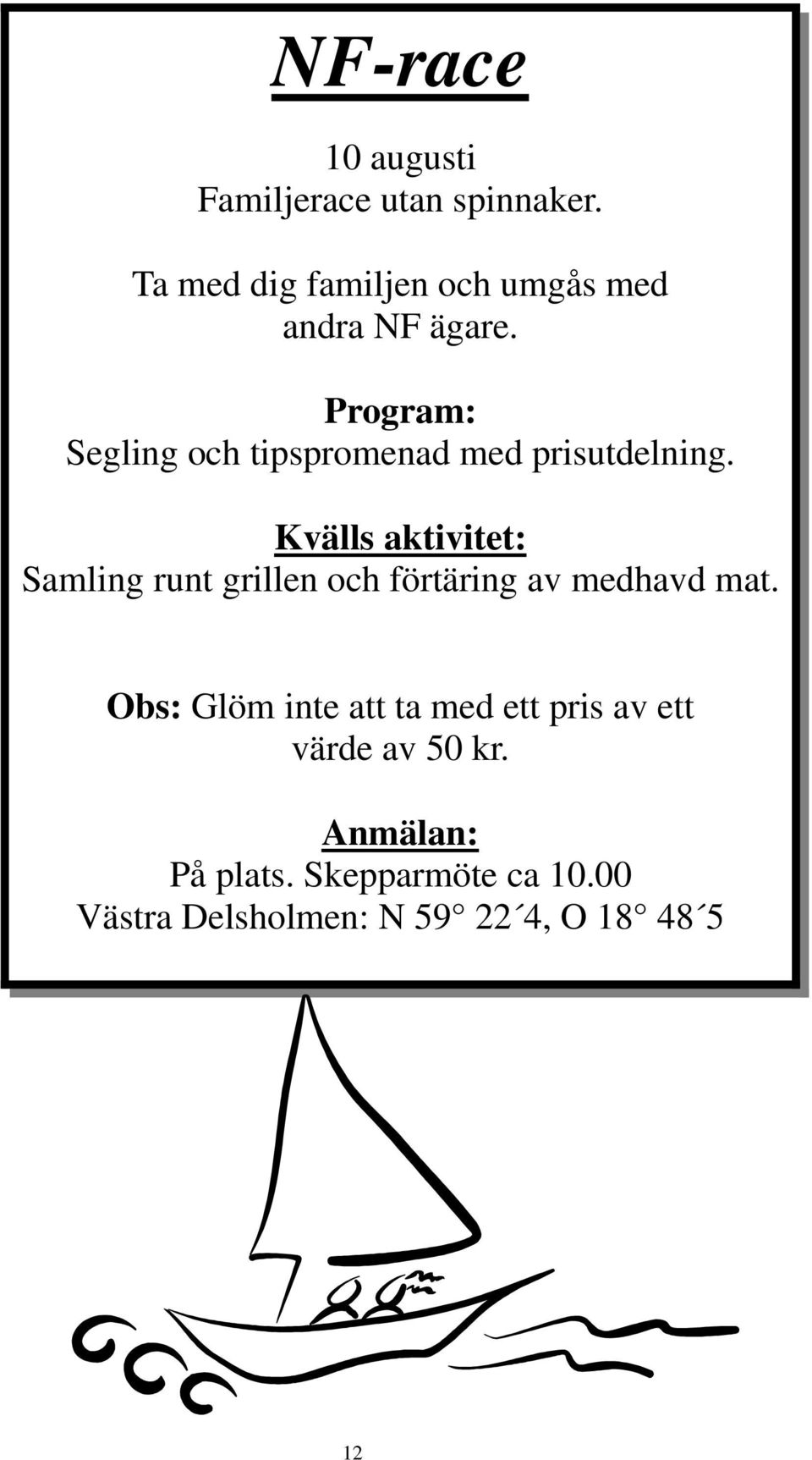 Program: Segling och tipspromenad med prisutdelning.