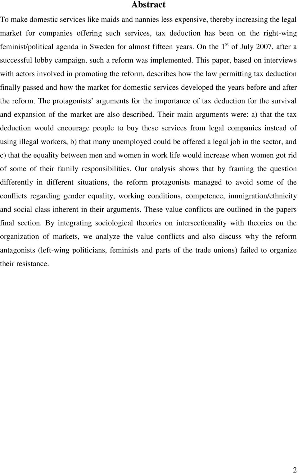 This paper, based on interviews with actors involved in promoting the reform, describes how the law permitting tax deduction finally passed and how the market for domestic services developed the