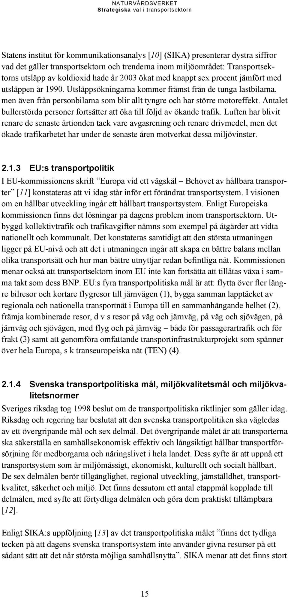 Antalet bullerstörda personer fortsätter att öka till följd av ökande trafik.