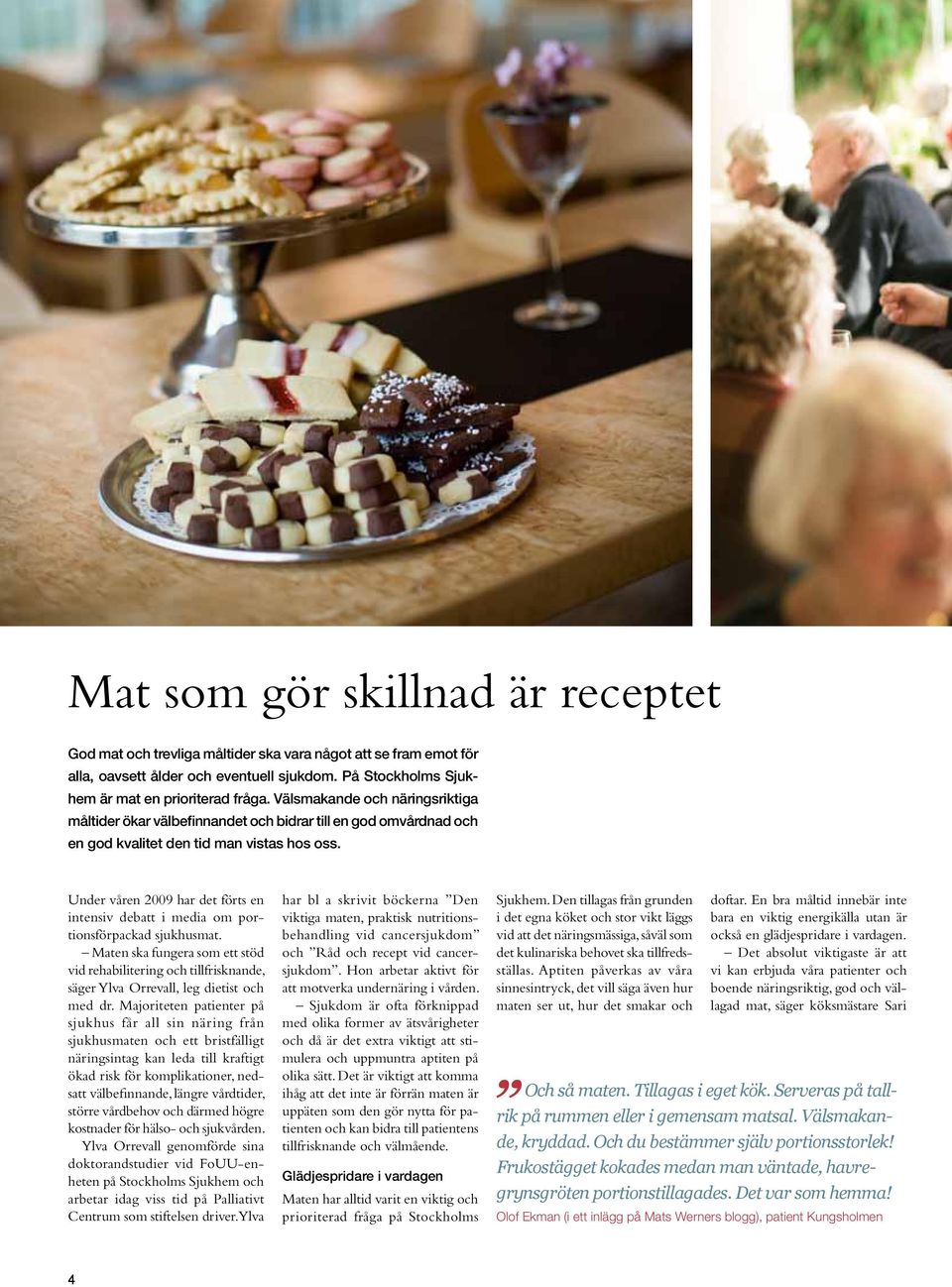 Under våren 2009 har det förts en intensiv debatt i media om portionsförpackad sjukhusmat.