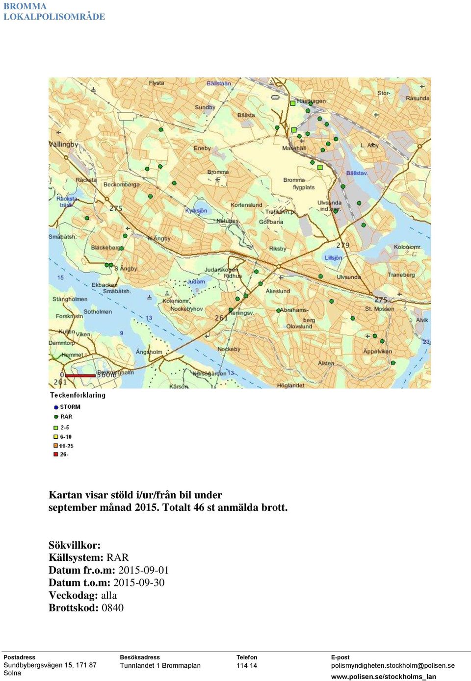 Sökvillkor: Källsystem: RAR Datum fr.o.m: 2015-09-01 Datum t.