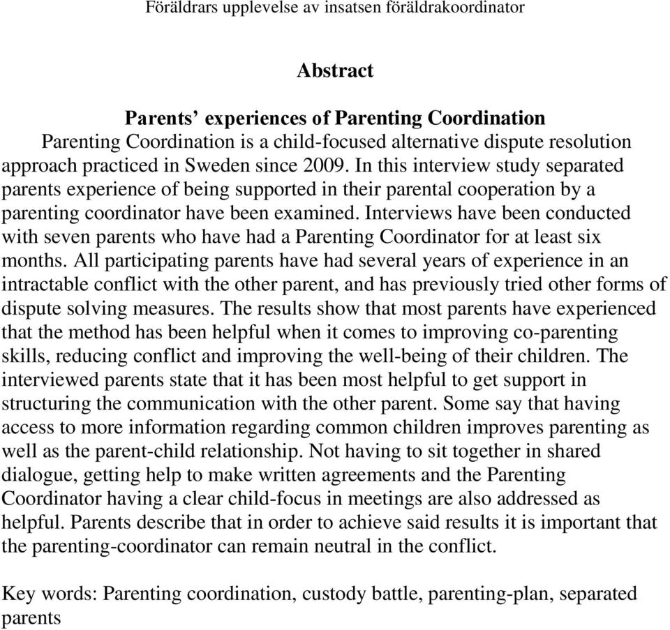 Interviews have been conducted with seven parents who have had a Parenting Coordinator for at least six months.