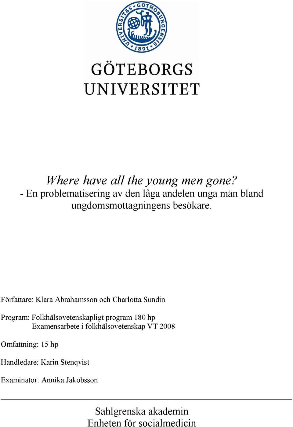Författare: Klara Abrahamsson och Charlotta Sundin Program: Folkhälsovetenskapligt program 180