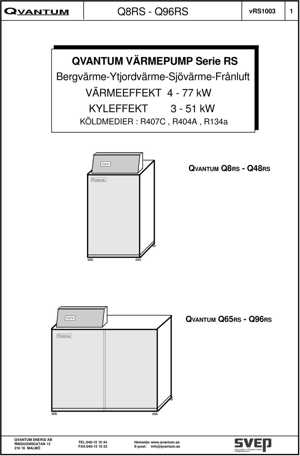 VÄRMEEFFEKT - 77 kw KYLEFFEKT - 5 kw