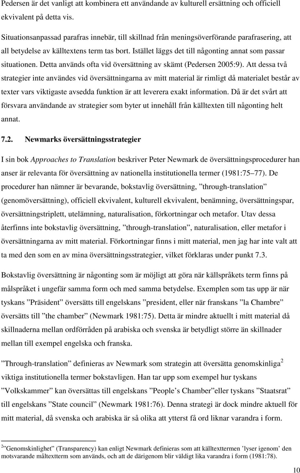 Istället läggs det till någonting annat som passar situationen. Detta används ofta vid översättning av skämt (Pedersen 2005:9).