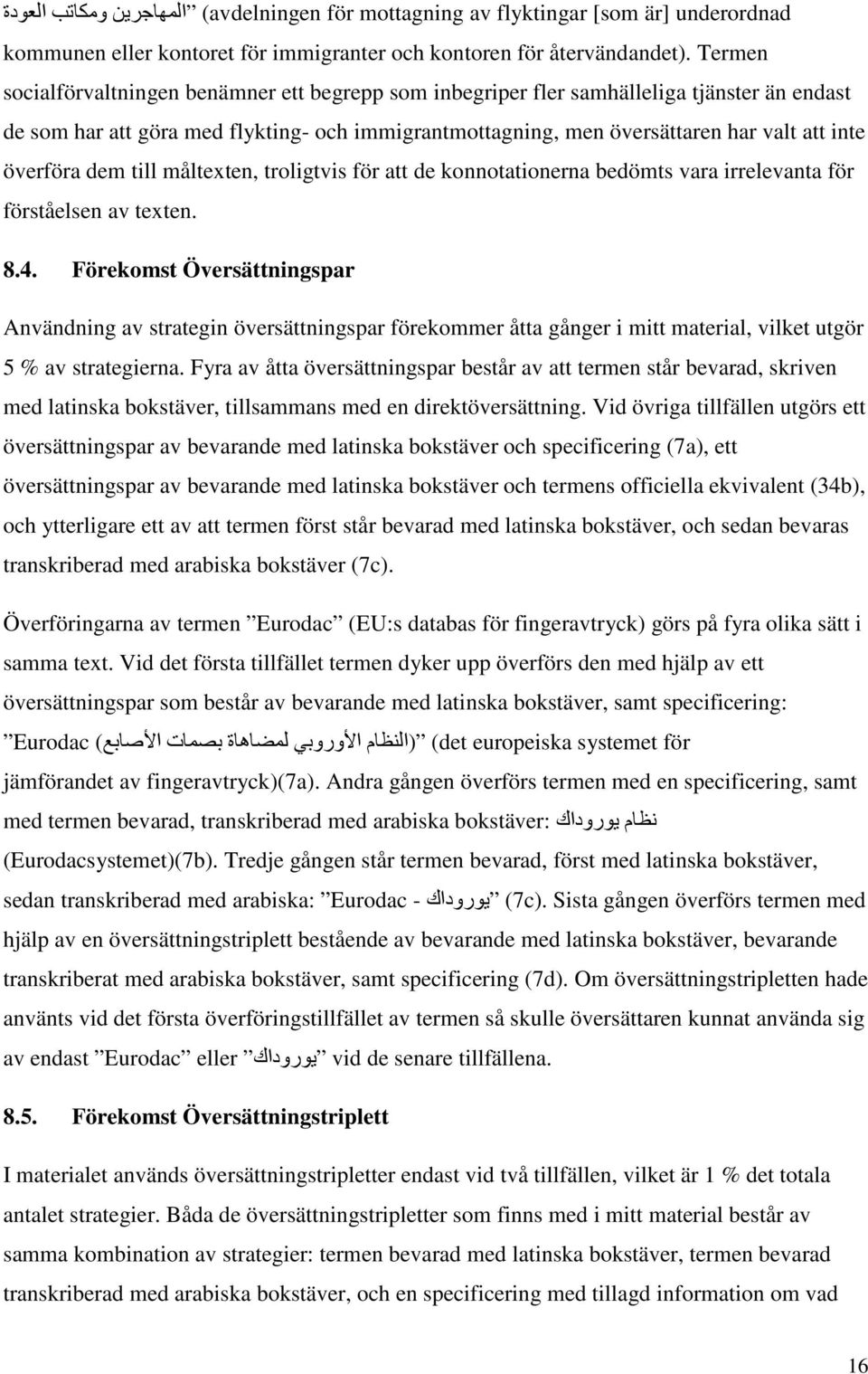 överföra dem till måltexten, troligtvis för att de konnotationerna bedömts vara irrelevanta för förståelsen av texten. 8.4.