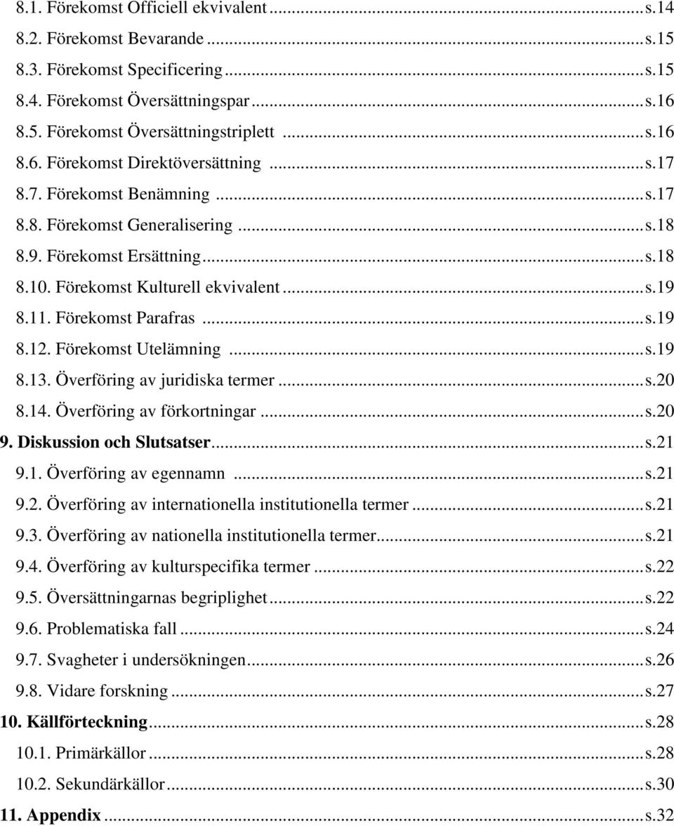 Förekomst Utelämning... s.19 8.13. Överföring av juridiska termer... s.20 8.14. Överföring av förkortningar... s.20 9. Diskussion och Slutsatser... s.21 9.1. Överföring av egennamn... s.21 9.2. Överföring av internationella institutionella termer.