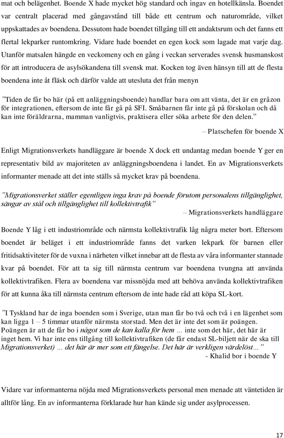 Utanför matsalen hängde en veckomeny och en gång i veckan serverades svensk husmanskost för att introducera de asylsökandena till svensk mat.