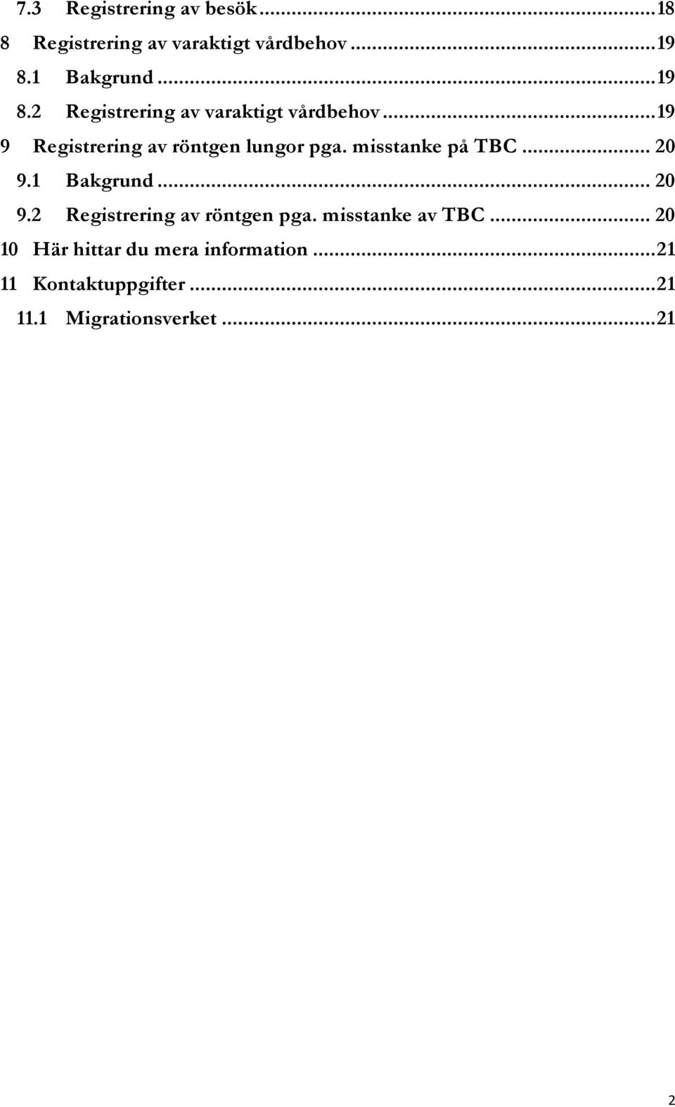 misstanke på TBC... 20 9.1 Bakgrund... 20 9.2 Registrering av röntgen pga. misstanke av TBC.