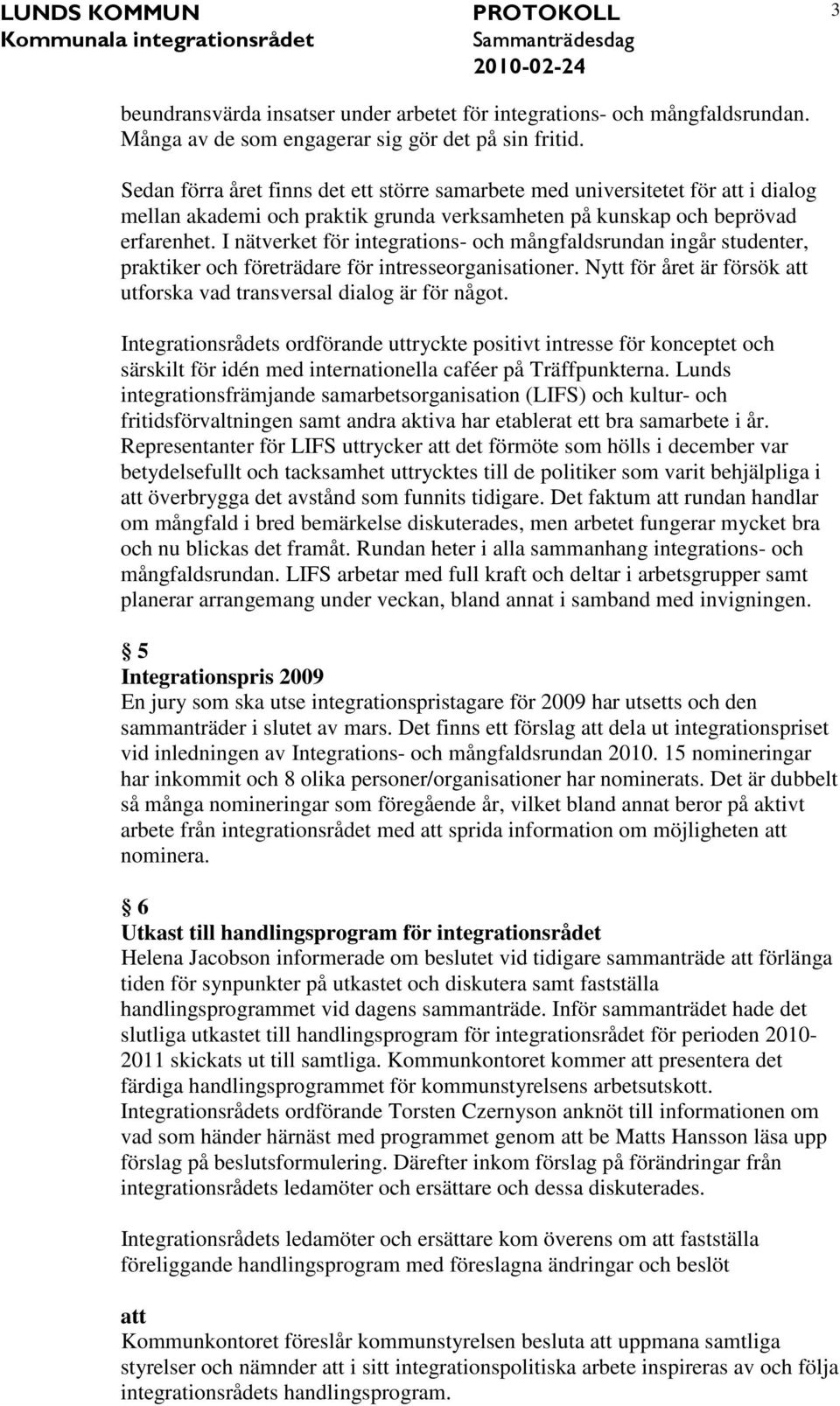 I nätverket för integrations- och mångfaldsrundan ingår studenter, praktiker och företrädare för intresseorganisationer. Nytt för året är försök att utforska vad transversal dialog är för något.