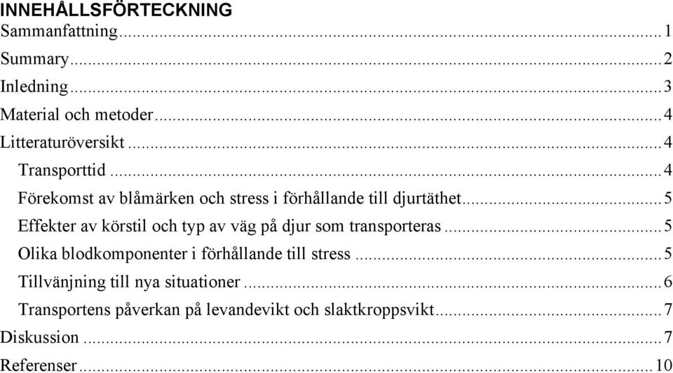 .. 5 Effekter av körstil och typ av väg på djur som transporteras.