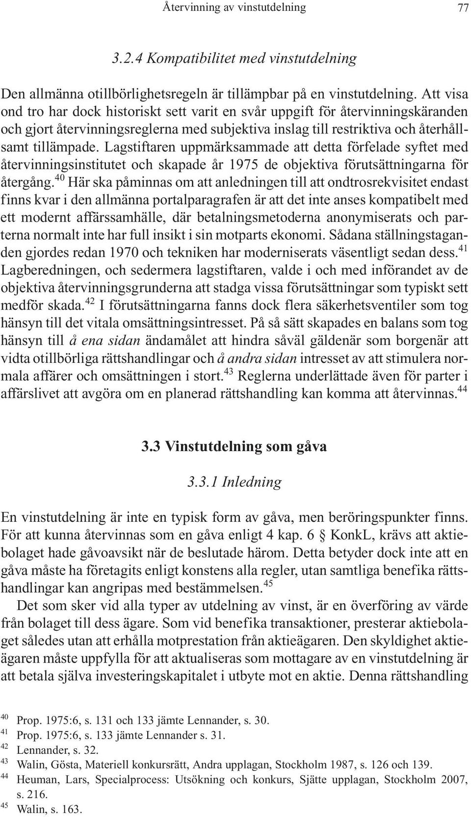 Lagstiftaren uppmärksammade att detta förfelade syftet med återvinningsinstitutet och skapade år 1975 de objektiva förutsättningarna för återgång.