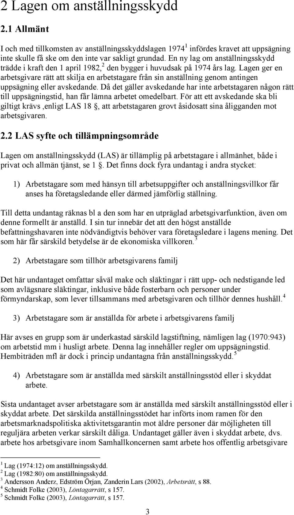 Lagen ger en arbetsgivare rätt att skilja en arbetstagare från sin anställning genom antingen uppsägning eller avskedande.