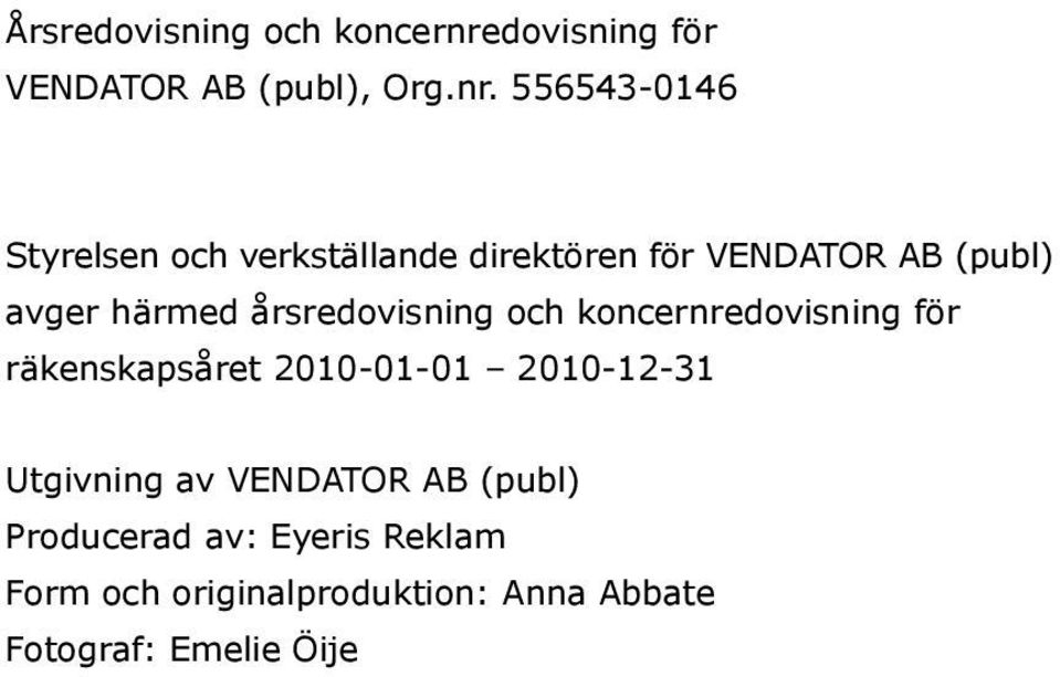 556543-0146 Styrelsen och verkställande direktören för VENDATOR AB (publ) avger härmed års