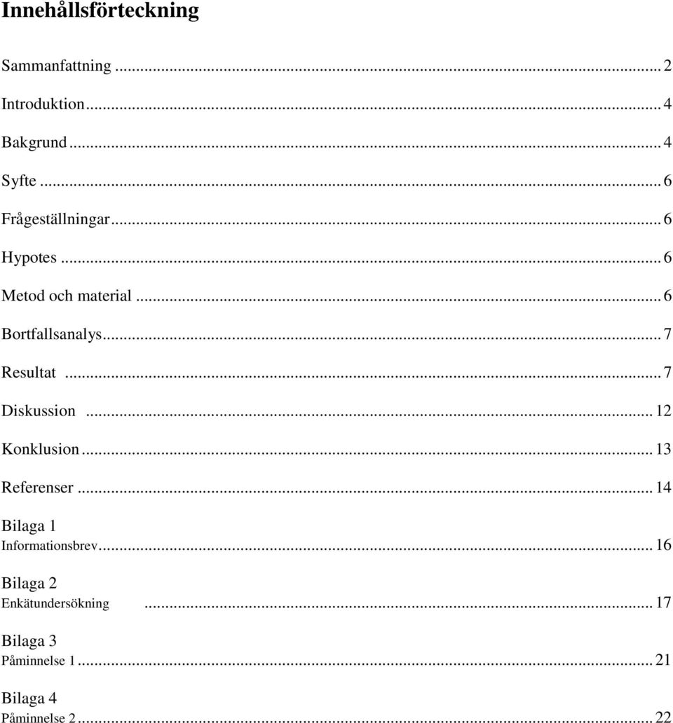 .. 7 Resultat... 7 Diskussion... 12 Konklusion... 13 Referenser.