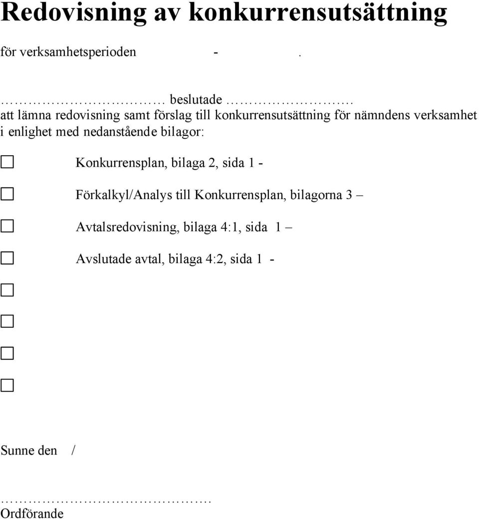 enlighet med nedanstående bilagor: Konkurrensplan, bilaga 2, sida 1 - Förkalkyl/Analys till