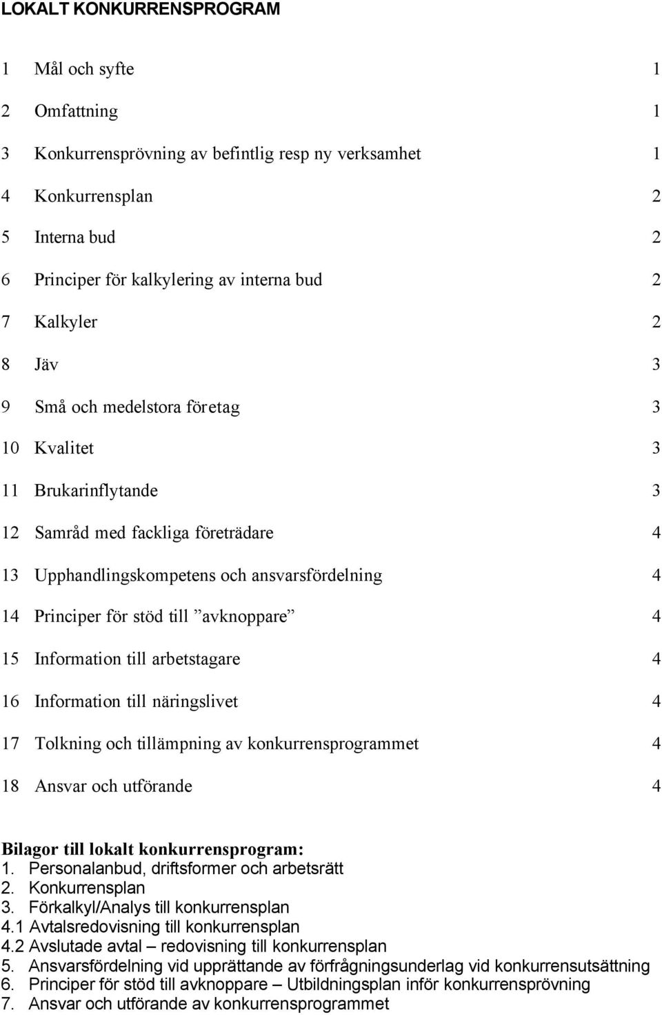 avknoppare 4 15 Information till arbetstagare 4 16 Information till näringslivet 4 17 Tolkning och tillämpning av konkurrensprogrammet 4 18 och utförande 4 Bilagor till lokalt konkurrensprogram: 1.