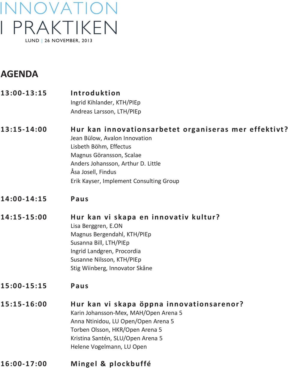 Little Åsa Josell, Findus Erik Kayser, Implement Consulting Group 14:00-14:15 Paus 14:15-15:00 Hur kan vi skapa en innovativ kultur? Lisa Berggren, E.