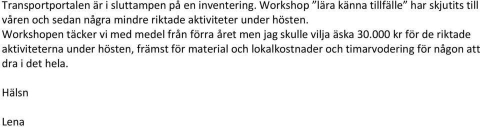 under hösten. Workshopen täcker vi med medel från förra året men jag skulle vilja äska 30.