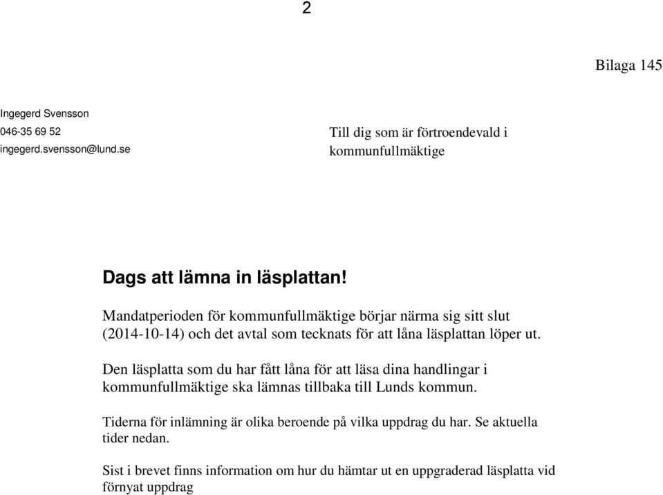 Den läsplatta som du har fått låna för att läsa dina handlingar i kommunfullmäktige ska lämnas tillbaka till Lunds kommun.