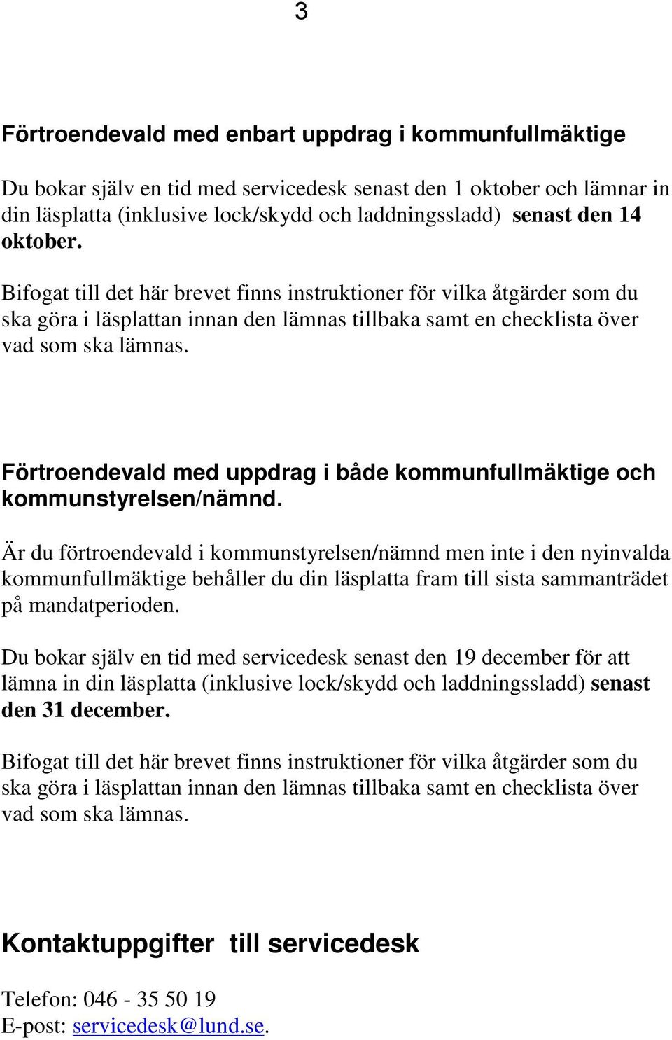 Förtroendevald med uppdrag i både kommunfullmäktige och kommunstyrelsen/nämnd.