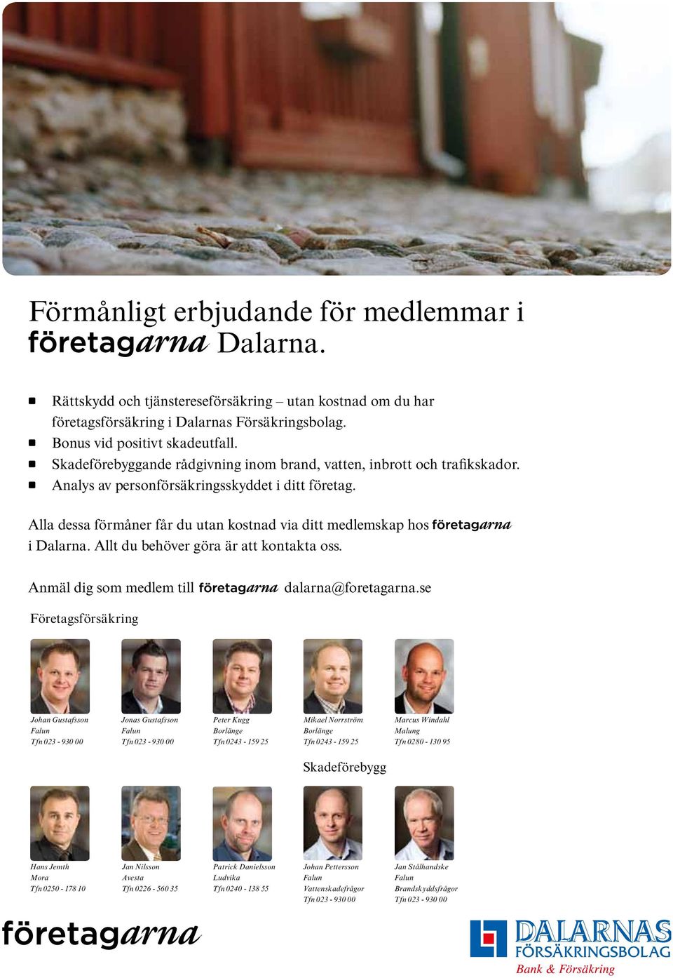 Allt du behöver göra är att kontakta oss. Anmäl dig som medlem till dalarna@foretagarna.