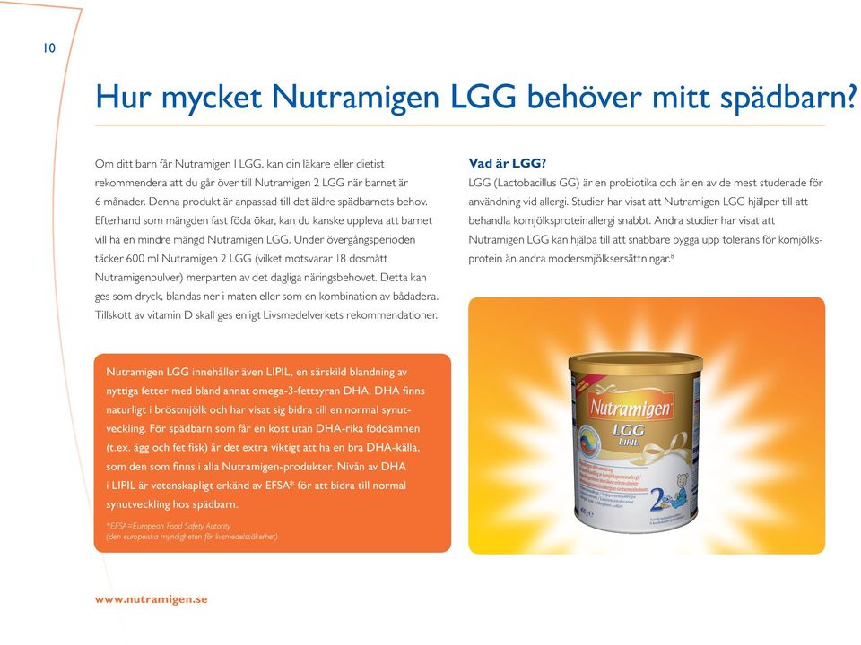 Under övergångsperioden täcker 600 ml Nutramigen 2 LGG (vilket motsvarar 18 dosmått Nutramigenpulver) merparten av det dagliga näringsbehovet.