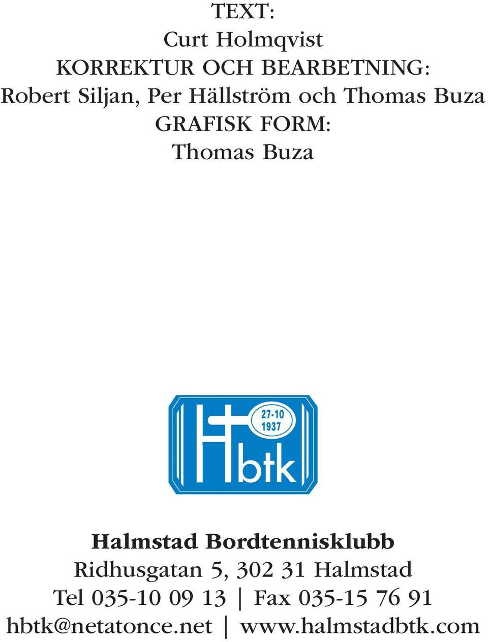 Buza Halmstad Bordtennisklubb Ridhusgatan 5, 302 31 Halmstad